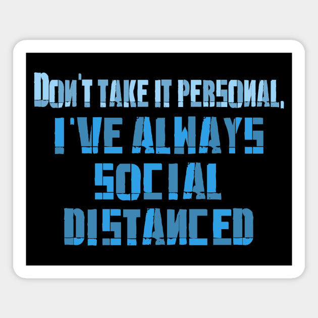 I've always Social Distaced Magnet by Jambo Designs